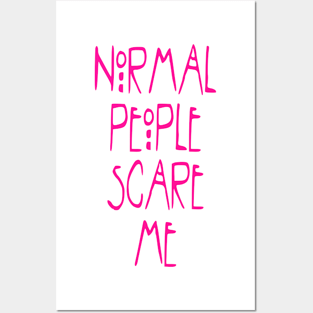 Normal People Scare Me Wall Art by hothippo